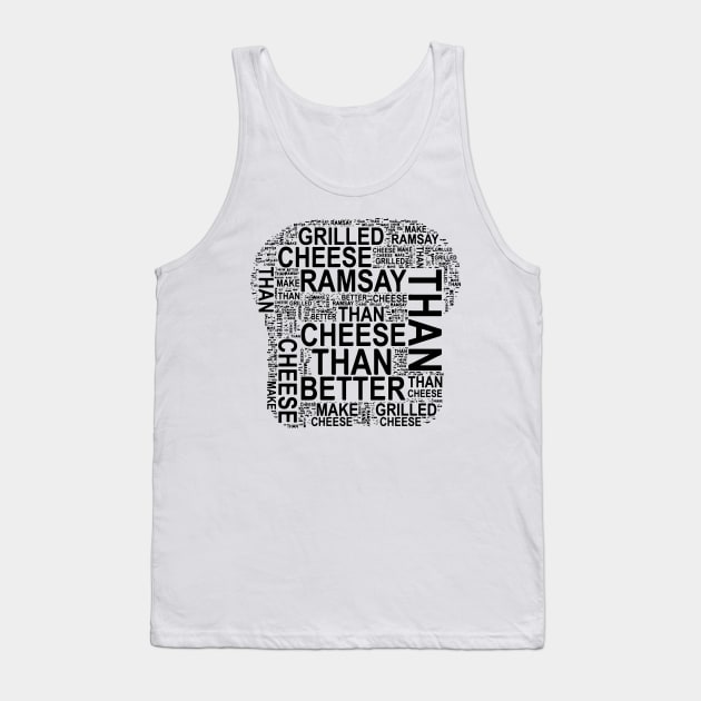 "I can make better grilled cheese than Gordon Ramsay" toast typography doodle - Following the tragedy disaster of "Gordon Ramsay's Ultimate Grilled Cheese Sandwich | Ramsay Around the World" video on youtube. - black Tank Top by FOGSJ